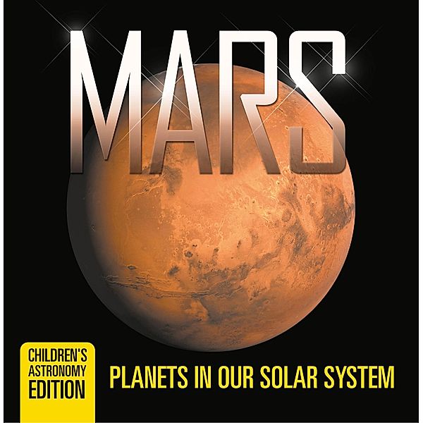 Mars: Planets in Our Solar System | Children's Astronomy Edition / Baby Professor, Baby