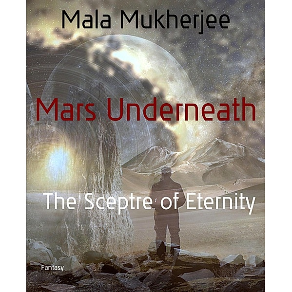 Mars Underneath, Mala Mukherjee