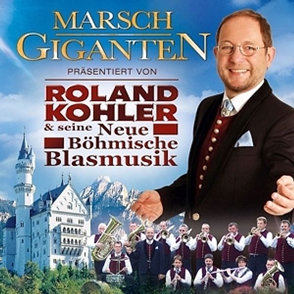 Marsch Giganten, Roland & seine neue Böhmische Blasmusik Kohler