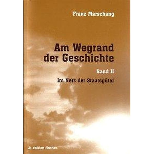 Marschang, F: Am Wegrand der Geschichte. Eine zeitgeschichtl, Franz Marschang