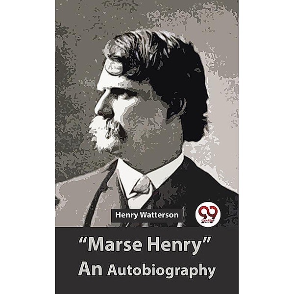 Marse Henry An Autobiography, Henry Watterson