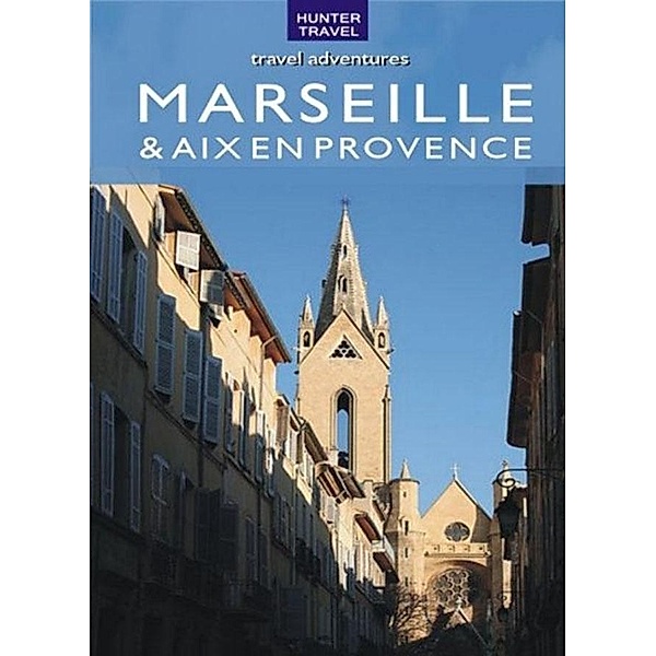 Marseille & Aix en Provence Travel Adventures / Hunter Publishing, Ferne Arfin
