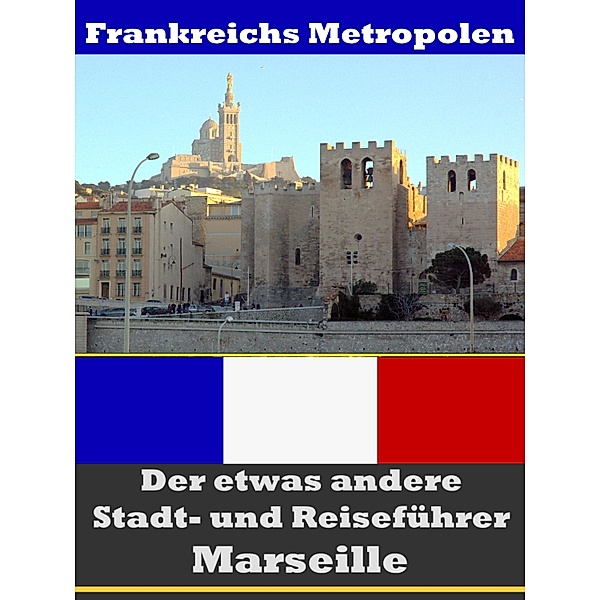 Marseille - Der etwas andere Stadt- und Reiseführer - Mit Reise - Wörterbuch Deutsch-Französisch, A. D. Astinus