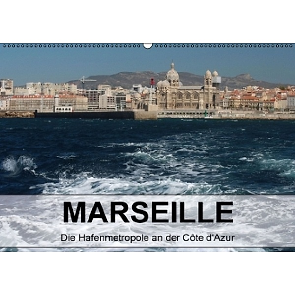 MARSEILLE - Die Hafenmetropole an der Côte d'Azur (Wandkalender 2016 DIN A2 quer), Kerstin Stolzenburg