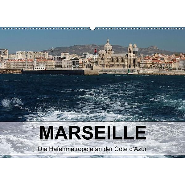 MARSEILLE - Die Hafenmetropole an der Côte d'Azur (Wandkalender 2017 DIN A2 quer), Kerstin Stolzenburg