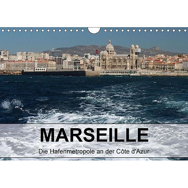 MARSEILLE - Die Hafenmetropole an der Côte d'Azur (Wandkalender 2017 DIN A4 quer), Kerstin Stolzenburg