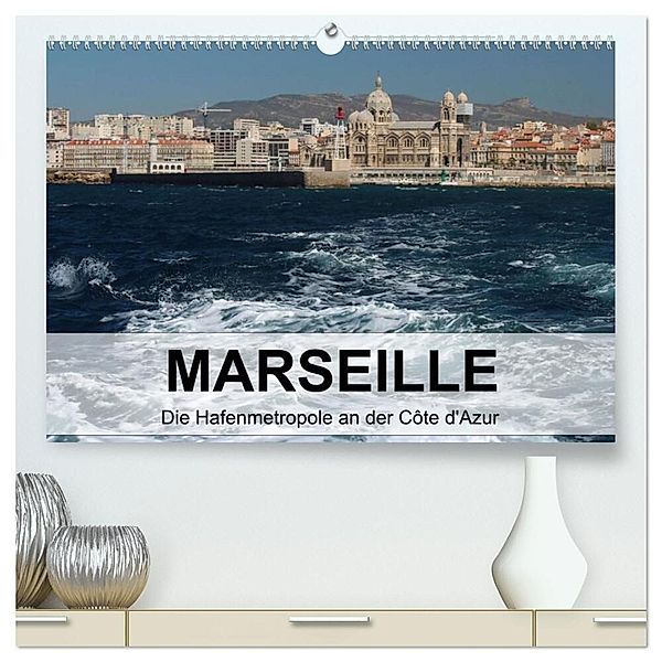 MARSEILLE - Die Hafenmetropole an der Côte d'Azur (hochwertiger Premium Wandkalender 2025 DIN A2 quer), Kunstdruck in Hochglanz, Calvendo, Kerstin Stolzenburg