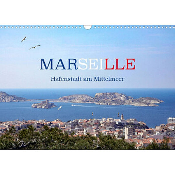 Marseille - Hafenstadt am Mittelmeer (Wandkalender 2022 DIN A3 quer), Kristina Rütten