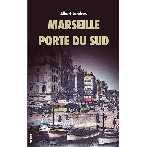 Marseille, porte du Sud, Albert Londres