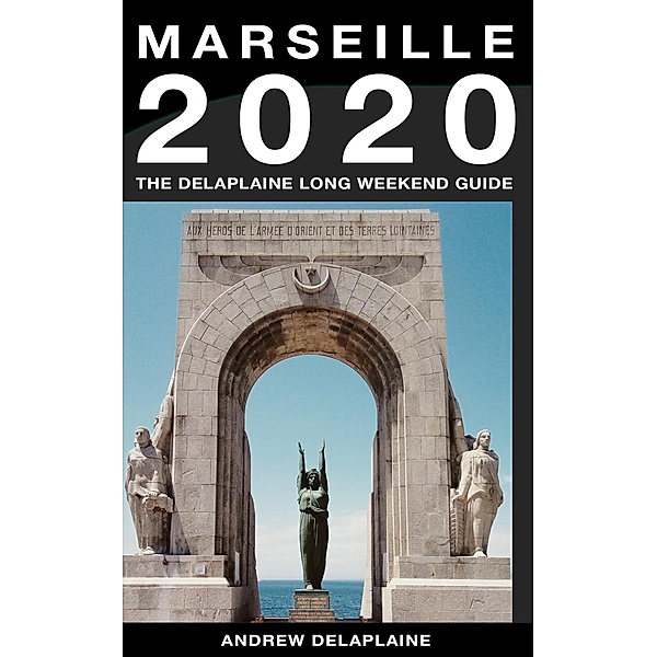 Marseille - The Delaplaine 2020 Long Weekend Guide (Long Weekend Guides) / Long Weekend Guides, Andrew Delaplaine