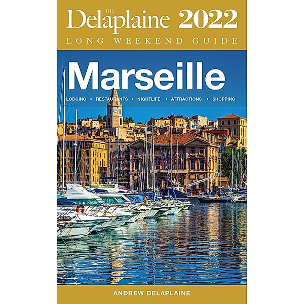 Marseille - The Delaplaine 2022 Long Weekend Guide, Andrew Delaplaine