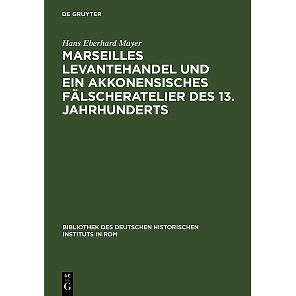 Marseilles Levantehandel und ein akkonensisches Fälscheratelier des 13. Jahrhunderts, Hans Eberhard Mayer
