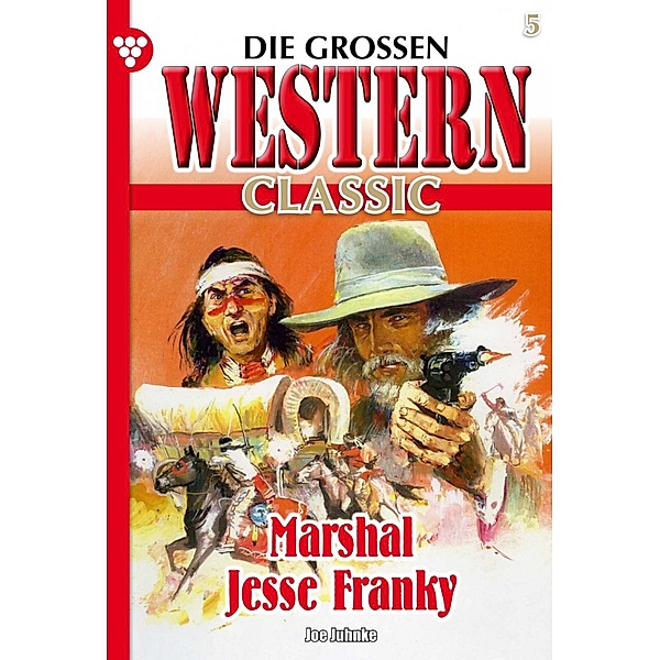 Marshal Jesse Franky / Die großen Western Classic Bd.5, Joe Juhnke