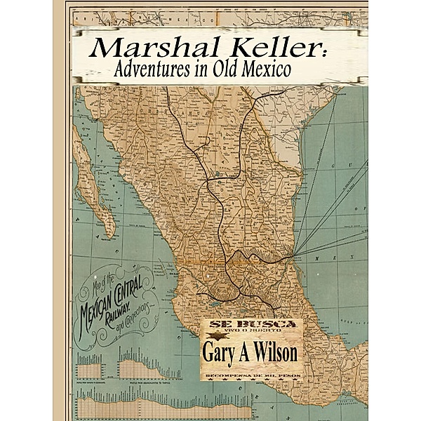 Marshal keller: Adventures in Old Mexico (Marshal Keller Series) / Marshal Keller Series, Gary Wilson