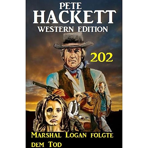 Marshal Logan folgte dem Tod: Pete Hackett Western Edition 202, Pete Hackett