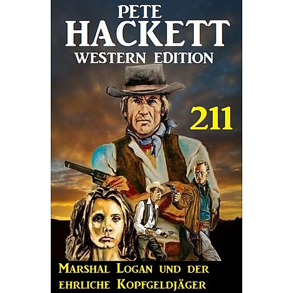 Marshal Logan und der ehrliche Kopfgeldjäger: Pete Hackett Western Edition 211, Pete Hackett