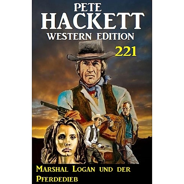 Marshal Logan und der Pferdedieb: Pete Hackett Western Edition 221, Pete Hackett