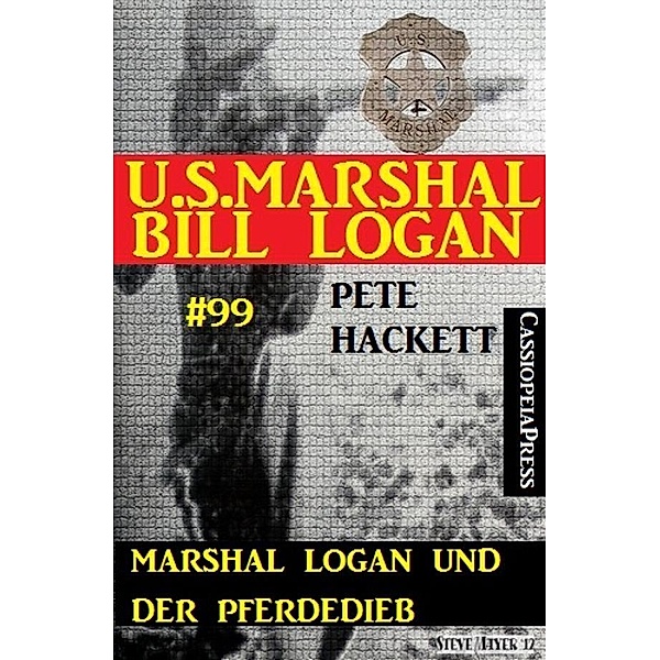 Marshal Logan und der Pferdedieb (U.S.Marshal Bill Logan, Band 99), Pete Hackett