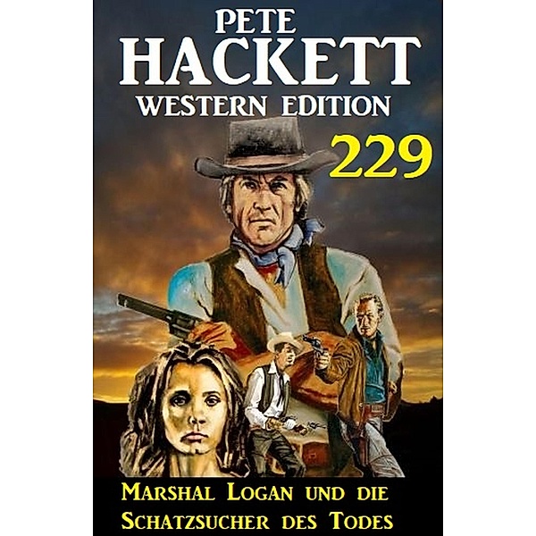Marshal Logan und die Schatzsucher des Todes: Pete Hackett Western Edition 229, Pete Hackett