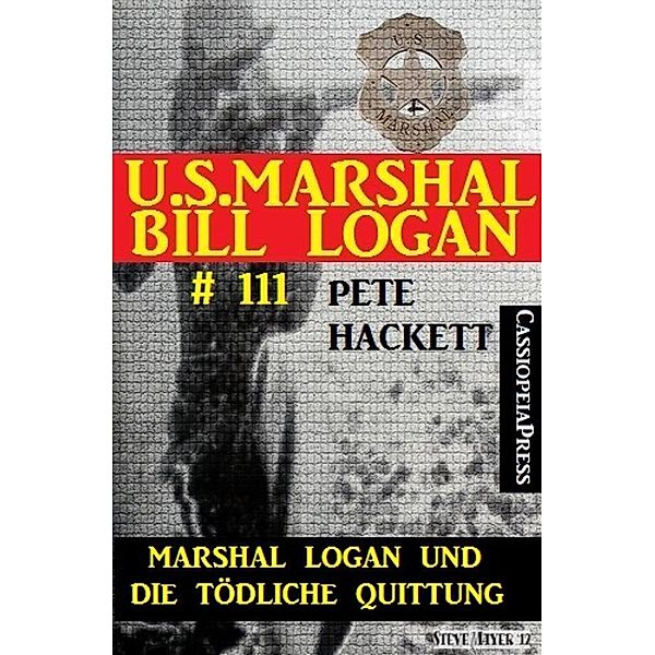 Marshal Logan und die tödliche Quittung (U.S. Marshal Bill Logan 111), Pete Hackett