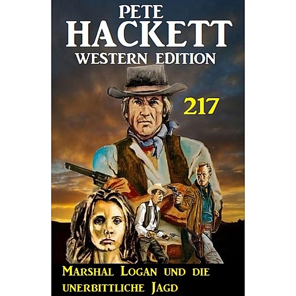 Marshal Logan und die unerbittliche Jagd: Pete Hackett Western Edition 217, Pete Hackett