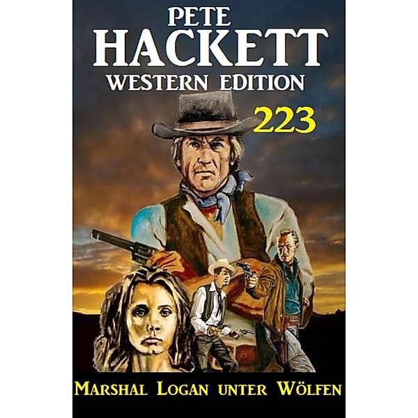 Marshal Logan unter Wölfen: Pete Hackett Western Edition 223, Pete Hackett