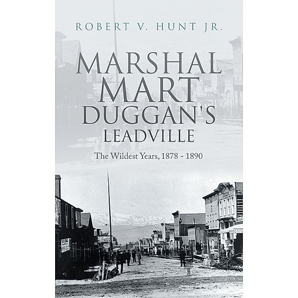Marshal Mart Duggan's Leadville, Robert V. Hunt Jr.