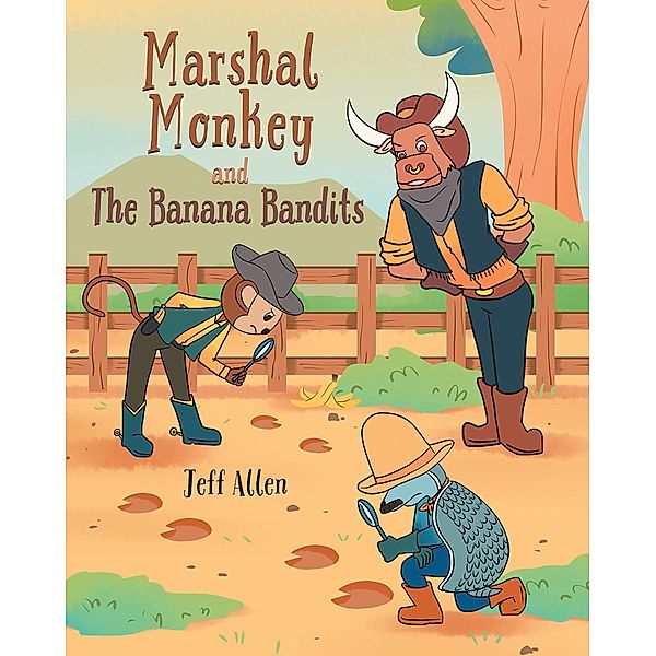 Marshal Monkey and the Banana Bandits / Christian Faith Publishing, Inc., Jeff Allen