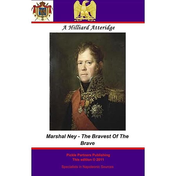 Marshal Ney - Bravest Of The Brave, Andrew Hilliard Atteridge