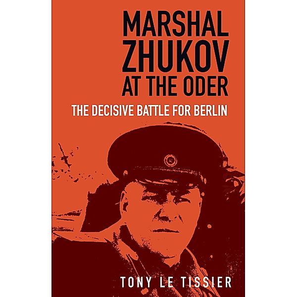 Marshal Zhukov at the Oder, Tony le Tissier