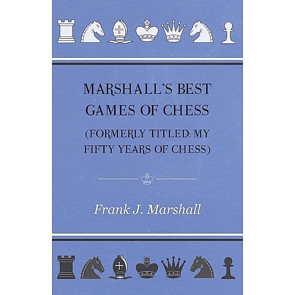 Marshall's Best Games of Chess, Frank J. Marshall