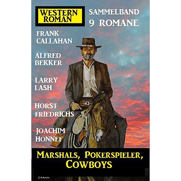 Marshals, Pokerspieler, Cowboys: Western Roman Sammelband 9 Romane, Alfred Bekker, Frank Callahan, Larry Lash, Joachim Honnef, Horst Friedrichs