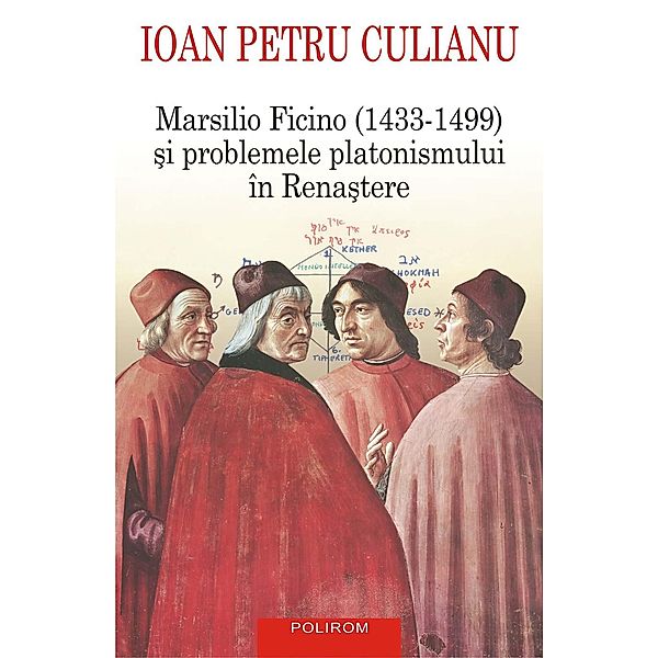 Marsilio Ficino (1433-1499) si problemele platonismului în Renastere / Biblioteca I.P. Culianu, Ioan Petru Culianu