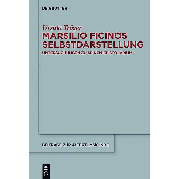 Marsilio Ficinos Selbstdarstellung / Beiträge zur Altertumskunde Bd.352, Ursula Tröger