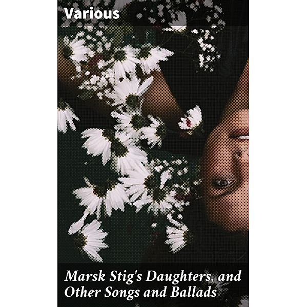 Marsk Stig's Daughters, and Other Songs and Ballads, Various