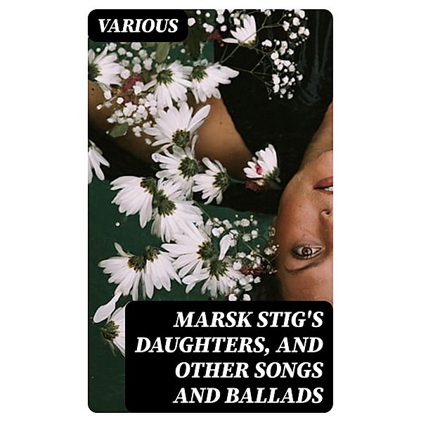 Marsk Stig's Daughters, and Other Songs and Ballads, Various