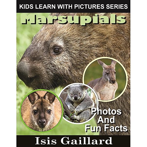 Marsupials Photos and Fun Facts for Kids (Kids Learn With Pictures, #126) / Kids Learn With Pictures, Isis Gaillard