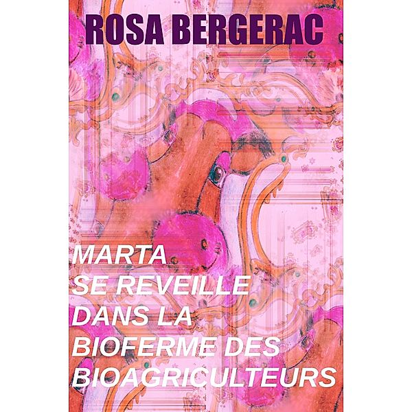 Marta se reveille dans la bioferme des bioagriculteurs (A Gold Story, #2) / A Gold Story, Rosa Bergerac
