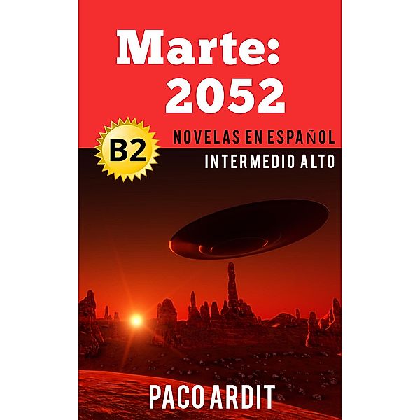 Marte: 2052 - Novelas en español nivel intermedio alto (B2) / Spanish Novels Series, Paco Ardit