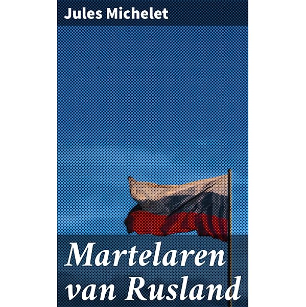 Martelaren van Rusland, Jules Michelet