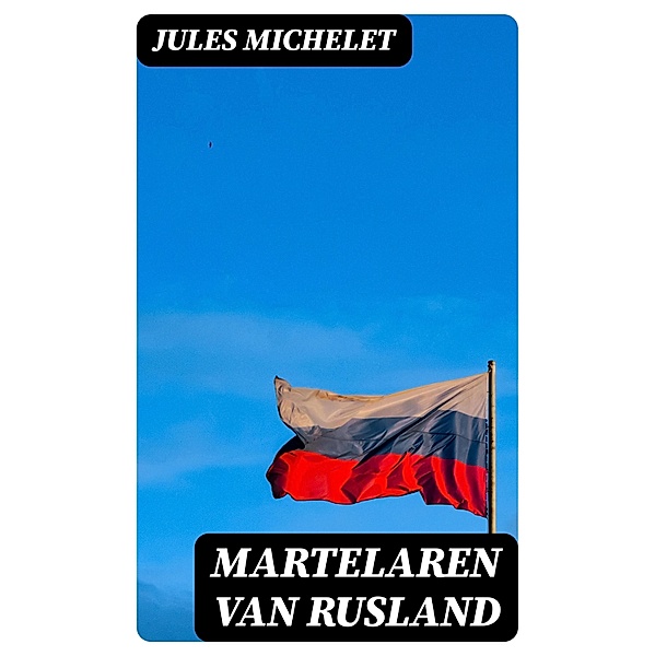 Martelaren van Rusland, Jules Michelet