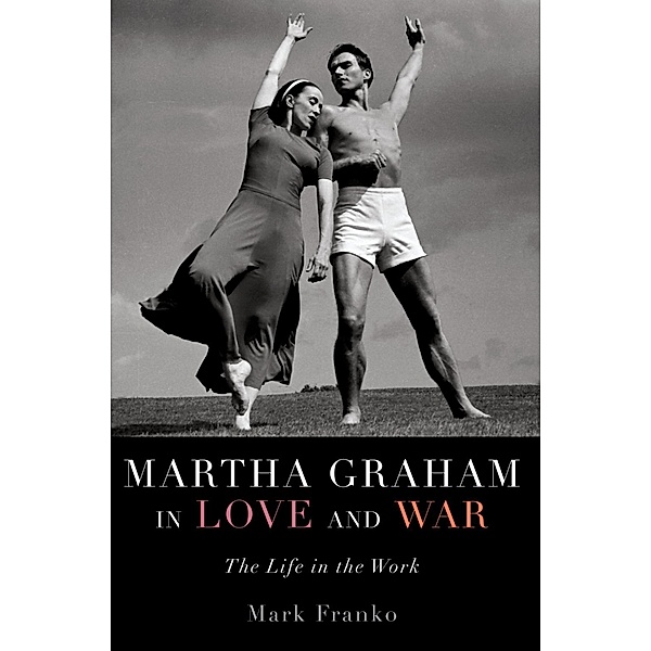 Martha Graham in Love and War, Mark Franko