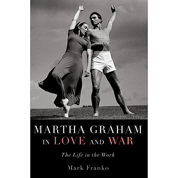 Martha Graham in Love and War, Mark Franko