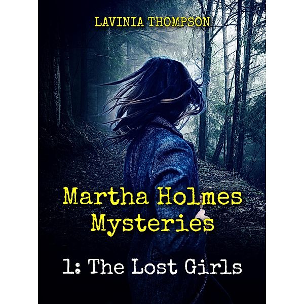 Martha Holmes Mysteries 1: The Lost Girls / Martha Holmes Mysteries, Lavinia Thompson