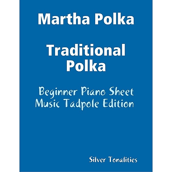 Martha Polka Traditional Polka - Beginner Piano Sheet Music Tadpole Edition, Silver Tonalities