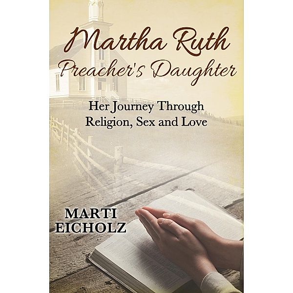 Martha Ruth, Preacher's Daughter: Her Journey Through Religion, Sex and Love / eBookIt.com, Marti Eicholz