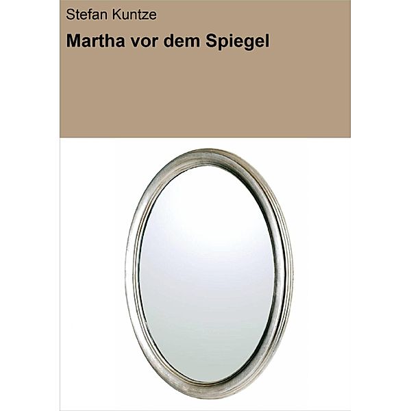 Martha vor dem Spiegel, Stefan Kuntze