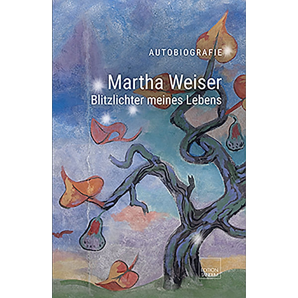 Martha Weiser - Blitzlichter meines Lebens, Martha Weiser