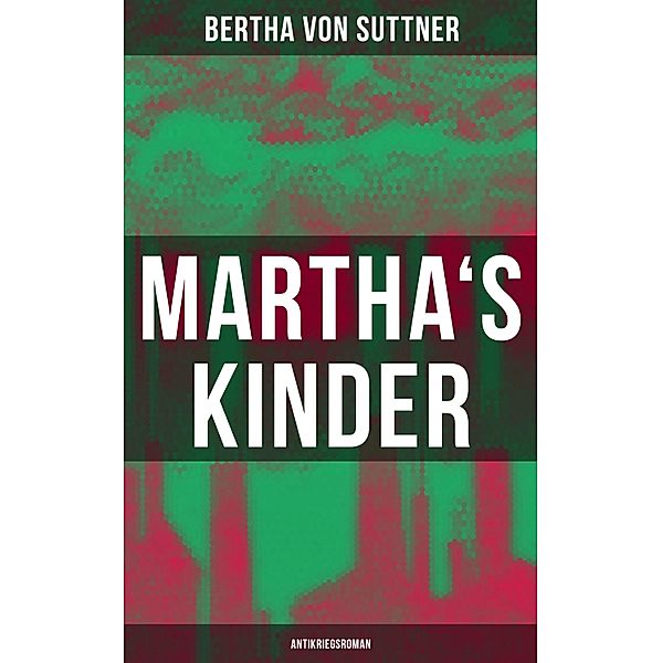 Martha's Kinder: Antikriegsroman, Bertha von Suttner