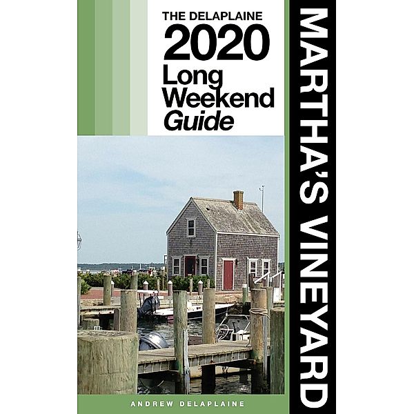 Martha's Vineyard - The Delaplaine 2020 Long Weekend Guide (Long Weekend Guides) / Long Weekend Guides, Andrew Delaplaine